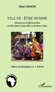 Albert Sanon - Yelepe-être homme - Initiations traditionnelles et éducation corporelle au Burkina Faso.