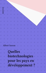 Albert Sasson - Quelles biotechnologies pour les pays en développement ?.