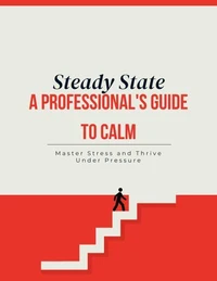 A Steady State: A Professional's Guide to Calm