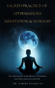  Albert Scales - Sacred Practice of Affirmation, Meditation, &amp; Worship.