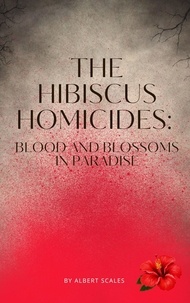  Albert Scales - The Hibiscus Homicides: Blood and Blossoms in Paradise.