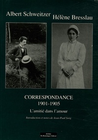 Albert Schweitzer et Hélène Bresslau - Correspondance - Tome 1, L'amitié dans l'amour (1901-1905).