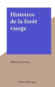 Albert Schweitzer - Histoires de la forêt vierge.