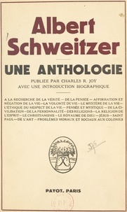 Albert Schweitzer et Charles R. Joy - Une anthologie - Avec une introduction biographique.