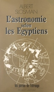 Albert Slosman et Élisabeth Bellecour - L'astronomie selon les Égyptiens.