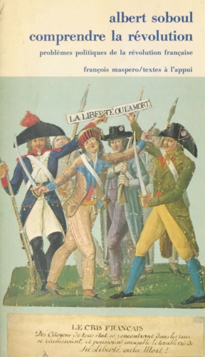 Comprendre la Révolution. Problèmes politiques de la Révolution française, 1789-1797