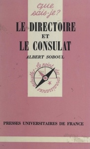 Albert Soboul et Paul Angoulvent - Le Directoire et le Consulat, 1795-1804.