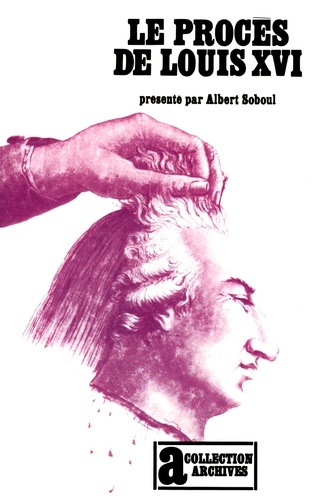 Albert Soboul - Le procès de Louis XVI.