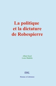 Albert Sorel et L. Madelin - La politique et la dictature de Robespierre.