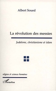 Albert Soued - La révolutions des messies.