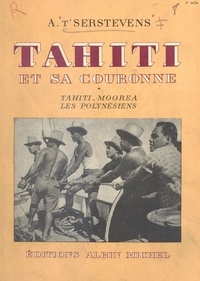 Albert t'Serstevens et Amandine Doré - Tahiti et sa couronne (1) - Tahiti, Moorea, les Polynésiens.
