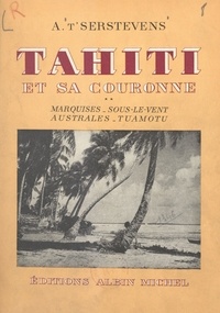Albert t'Serstevens et Amandine Doré - Tahiti et sa couronne (2) : Marquises, Sous-le-Vent, Australes, Tuamotu - Avec 22 dessins faits sur place par Amandine Doré et 24 photographies de l'auteur.