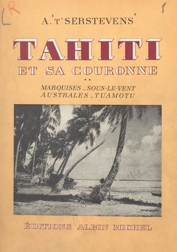 Tahiti et sa couronne (2) : Marquises, Sous-le-Vent, Australes, Tuamotu. Avec 22 dessins faits sur place par Amandine Doré et 24 photographies de l'auteur