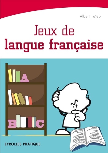 Albert Taïeb - Jeux de langue française - Testez votre culture francophone en vous divertissant !.