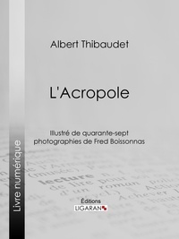 Albert Thibaudet et Frédéric Boissonnas - L'Acropole - Illustré de quarante-sept photographies de Fred Boissonnas.