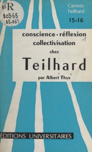 Albert Thys et Dominique de Wespin - Conscience, réflexion, collectivisation chez Teilhard.