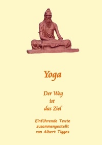 Albert Tigges - Yoga - Der Weg ist das Ziel.