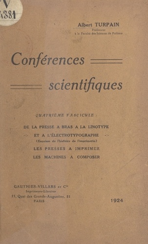 Conférences scientifiques (4). De la presse à bras à la linotype et à l'électrotypographe. Les presses à imprimer, les machines à composer