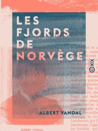 Albert Vandal et Charles Simond - Les Fjords de Norvège.