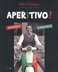 Albert Verdeyen et Marc Van Staen - Aperitivo ! - 30 cocktails, 30 bruchette.