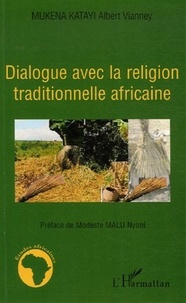 Albert Vianney Mukena Katayi - Dialogue avec la religion traditionnelle africaine.
