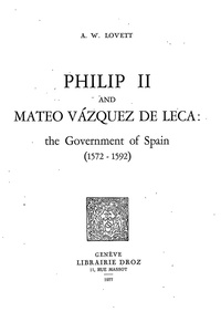 Albert w. Lovett - Philipp II and Mateo Vázquez de Leca : the Government of Spain (1572-1592).