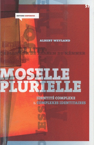 Albert Weyland - Moselle plurielle - Identité complexe et complexes identitaires.