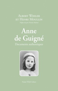 Albert Wihler et Henri Moullin - Anne de Guigné - Documents authentiques.