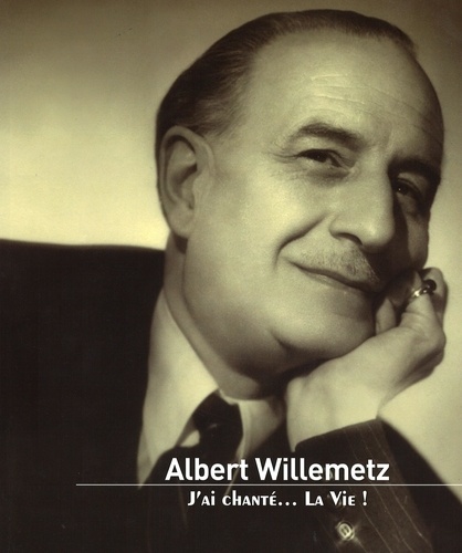 Albert Willemetz - Albert Willemetz - J'ai chanté... la vie !.