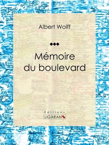  Albert Wolff et  Ligaran - Mémoires du boulevard.