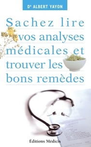Albert Yayon - Sachez lire vos analyses médicales et trouver les bons remèdes.