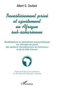 Albert Zeufack - Investissement privé et ajustement en Afrique sub-saharienne : modélisations et estimations économétriques sur données de panel des secteurs manufacturiers du Cameroun et de la Côte d'Ivoire.