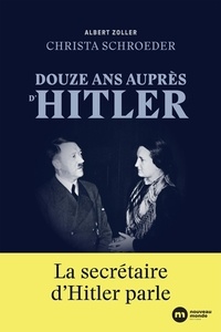 Albert Zoller et Christa Schroeder - Douze ans auprès d'Hitler - La secrétaire d'Hitler parle.