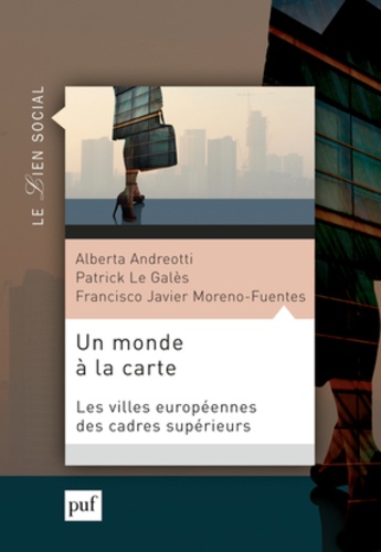 Alberta Andreotti et Patrick Le Galès - Un monde à la carte - Villes et mobilités des cadres supérieurs européens.