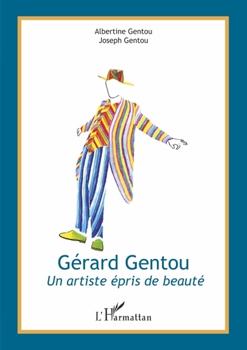 Albertine Gentou et Joseph Gentou - Gérard Gentou - Un artiste épris de beauté.