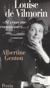 Albertine Gentou - Louise de Vilmorin - Si vous me connaissiez....