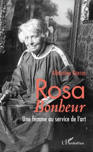 Albertine Gentou - Rosa Bonheur - Une femme au service de l'art.