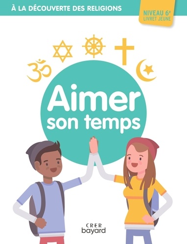 Albertine Michel - Aimer son temps 6e - A la découverte des religions.