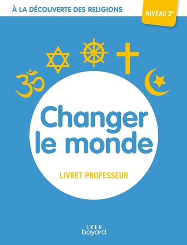 Albertine Michel et Véronique Thiébaut - Changer le monde 3e - Livret professeur.