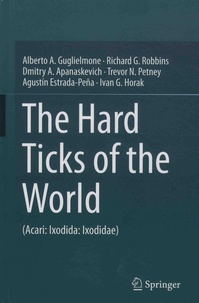 Alberto A. Guglielmone et Richard G. Robbins - The Hard Ticks of the World - (Acari: Ixodida: Ixodidae).