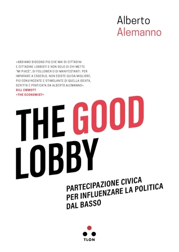 Alberto Alemanno et Priscilla Robledo - The good lobby - Partecipazione civica per influenzare la politica dal basso.