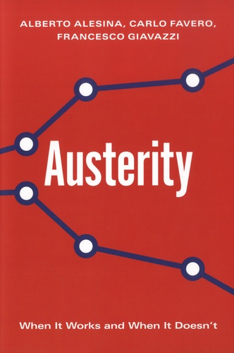 Alberto Alesina et Carlo Favero - Austerity - When It Works and When It Doesn't.