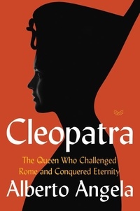 Alberto Angela et Katherine Gregor - Cleopatra - The Queen Who Challenged Rome and Conquered Eternity.