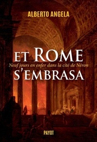 Alberto Angela - Et Rome s'embrasa - Neuf jours en enfer dans la cité de Néron.