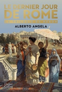 Alberto Angela - Le dernier jour de Rome - L'embrasement qui a transformé un empire et bouleversé l'Histoire.