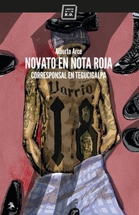 Alberto Arce - Novato en nota roja - Corresponsal en Tegucigalpa.