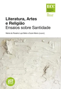 Literatura, Artes e Religião. Ensaios sobre Santidade
