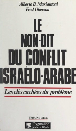 Le non-dit du conflit israélo-arabe. Les clés cachées du problème