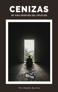 Cenizas. Mi vida después del Opus Dei
