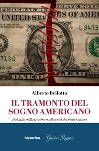 Alberto Bellotto - Il tramonto del sogno americano - Dal mito della frontiera alla crisi dei nostri giorni.